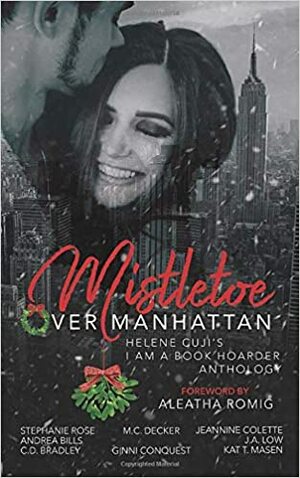 Mistletoe Over Manhattan by M.C. Decker, Jeannine Colette, C.D. Bradley, Ginni Conquest, Kat T. Masen, Andrea Bills, Stephanie Rose, Aletha Romig, J.A. Low