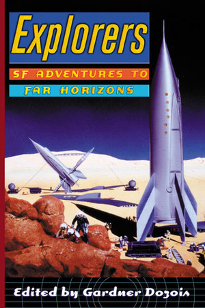 Explorers: SF Adventures to Far Horizons by Hal Clement, Greg Egan, Poul Anderson, H.B. Fyfe, Cordwainer Smith, Ursula K. Le Guin, Michael Swanwick, Gregory Benford, John Varley, Stephen Baxter, G. David Nordley, R.A. Lafferty, Gardner Dozois, Jack McDevitt, Geoffrey A. Landis, Arthur C. Clarke, Roger Zelazny, Vernor Vinge, James H. Schmitz, Edgar Pangborn, Larry Niven, Kim Stanley Robinson, James Tiptree Jr.