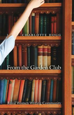 From the Garden Club: Rural Women Writing Community by Charlotte Hogg