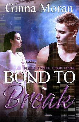 Bond to Break by Ginna Moran