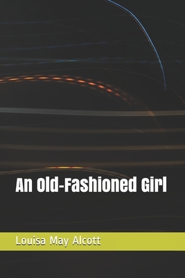 An Old-Fashioned Girl by Louisa May Alcott