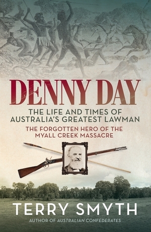 Denny Day: The Life and Times of Australia's Greatest Lawman by Terry Smyth