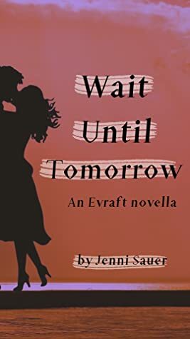 Wait Until Tomorrow (an Evraft Novella) by Jenni Sauer