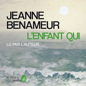 L'Enfant qui by Jeanne Benameur