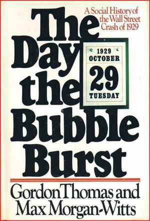 The Day the Bubble Burst: A Social History of the Wall Street Crash of 1929 by Gordon Thomas, Max Morgan-Witts