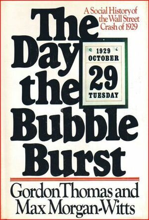 The Day the Bubble Burst: A Social History of the Wall Street Crash of 1929 by Max Morgan-Witts, Gordon Thomas