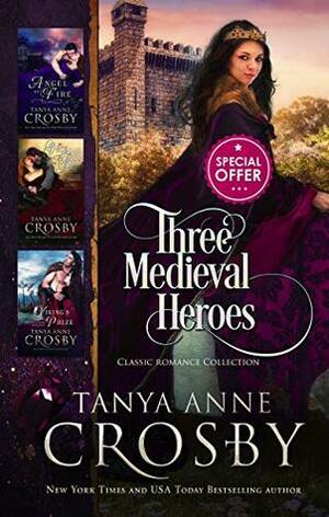 Three Medieval Heroes: Classical Romance Collection by Tanya Anne Crosby