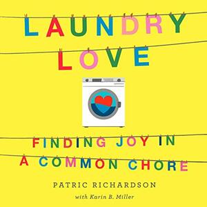 Laundry Love: Finding Joy in a Common Chore by Patric Richardson, Karin B. Miller