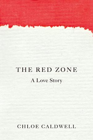 The Red Zone by Chloe Caldwell