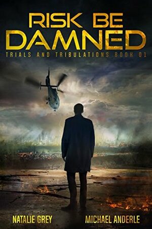 Risk Be Damned: A Kurtherian Gambit Series by Michael Anderle, Natalie Grey