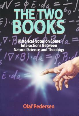 Two Books: Historial Notes on Some Interactions Between Natural Science and Theology by Olaf Pedersen