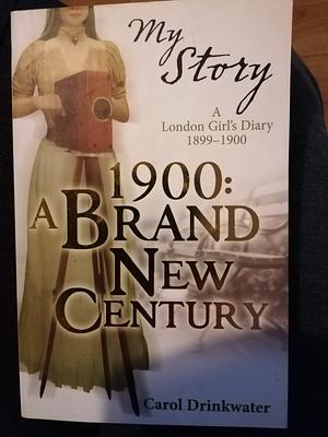 1900 - A Brand New Century by Carol Drinkwater