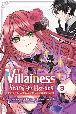 The Villainess Stans the Heroes: Playing the Antagonist to Support Her Faves!, Vol. 3 by Yamori Mitikusa, Tsubasa Takamatsu