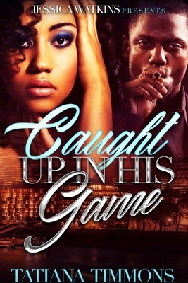 Caught Up In His Game by Tatiana Timmons