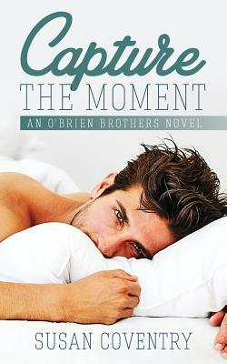 Capture the Moment: An O'Brien Brothers Novel by Susan Coventry