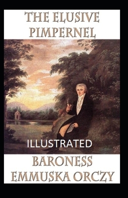 The Elusive Pimpernel Illustrated by Baroness Orczy