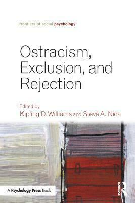 Ostracism, Exclusion, and Rejection by Kipling D. Williams, Steve A. Nida