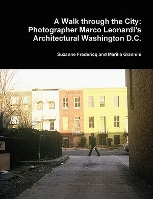 A Walk through the City: Photographer Marco Leonardi's Architectural Washington D.C. by Suzanne Fredericq, Marília Giannini