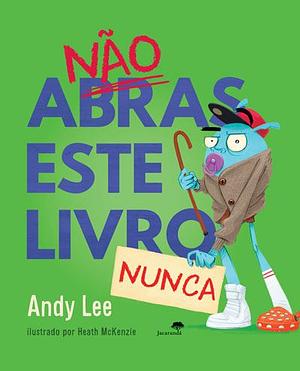 Não Abras Este Livro Nunca by Andy Lee