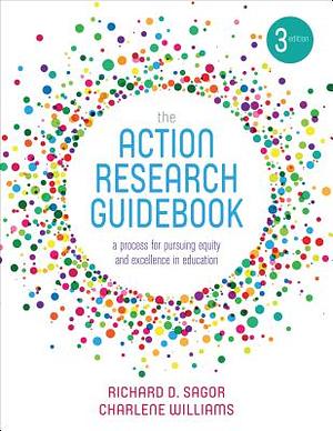 The Action Research Guidebook: A Process for Pursuing Equity and Excellence in Education by Richard D. Sagor, Charlene Denise Verreen Williams