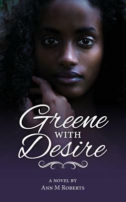 Greene with Desire by Ann M. Roberts