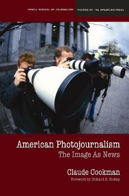 American Photojournalism: Motivations and Meanings by Claude Cookman