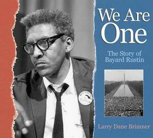 We Are One: The Story of Bayard Rustin by Larry Dane Brimner