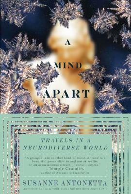 A Mind Apart: Travels in a Neurodiverse World by Susanne Antonetta
