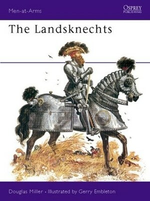 The Landsknechts by Douglas Miller, Gerry Embleton, G.A. Embleton