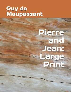 Pierre and Jean: Large Print by Guy de Maupassant