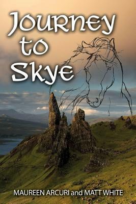 Journey to Skye by Maureen Arcuri, Matt White