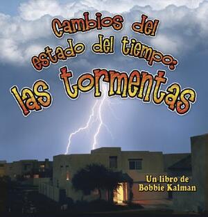 Cambios del Estado del Tiempo: Las Tormentas by Bobbie Kalman, Kelley MacAulay