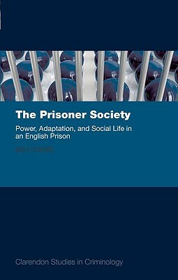 The Prisoner Society: Power, Adaptation and Social Life in an English Prison by Ben Crewe