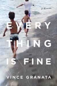 Everything Is Fine: A Memoir by Vince Granata