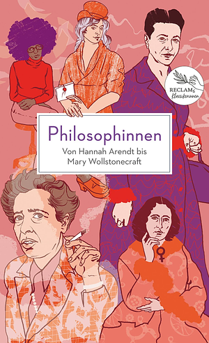 Philosophinnen. Von Hannah Arendt bis Mary Wollstonecraft: Reclams Klassikerinnen by Rebecca Buxton, Lisa Whiting
