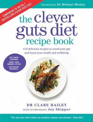 Clever Guts Recipe Book: Delicious recipes to help you nourish your body from the inside out by Clare Bailey