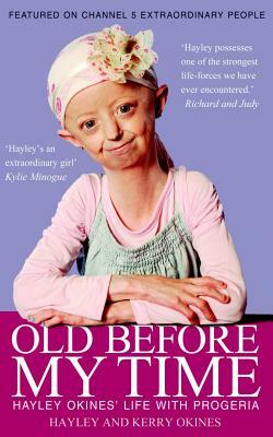 Old Before My Time: Hayley Okines' Life with Progeria by Kerry Okines, Hayley Okines