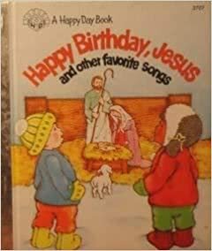Happy Birthday Jesus: And Other Favorite Songs by Patricia Shely Mahany