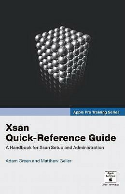 Apple Pro Training Series: Xsan Quick-Reference Guide by Adam B. Green, Matthew Geller