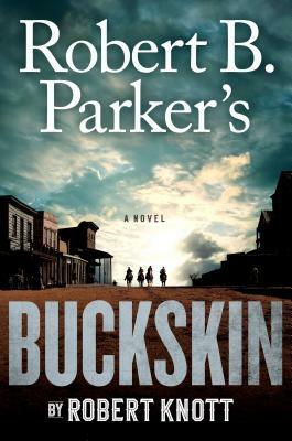 Robert B. Parker's Buckskin by Robert Knott, Robert B. Parker
