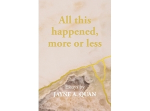 All this happened: more or less by Jayne A. Quan
