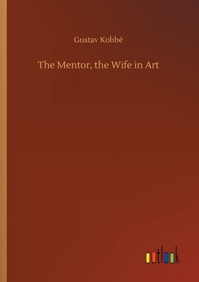 The Mentor, the Wife in Art by Gustav Kobbé