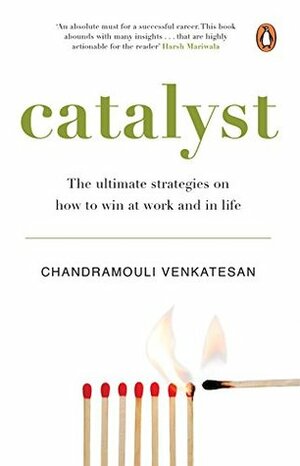 Catalyst: The ultimate strategies on how to win at work and in life by Chandramouli Venkatesan