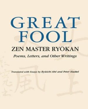 Great Fool: Zen Master Ryōkan; Poems, Letters, and Other Writings by Ryuichi Abe, Ryōkan, Peter Haskel