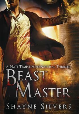 Beast Master: A Novel in The Nate Temple Supernatural Thriller Series by Shayne Silvers