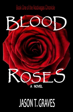 Blood Roses by Jason T. Graves