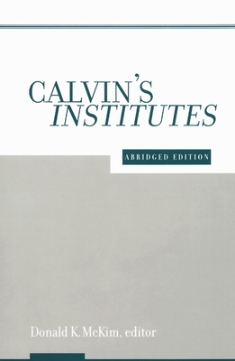 Calvin's Institutes: Abridged Edition by 