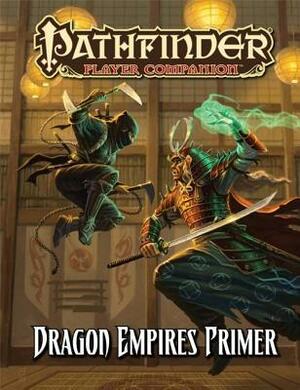 Pathfinder Player Companion: Dragon Empires Primer by Tim Hitchcock, Dmitry Burmak, Craig J. Spearing, Jon Hodgson, Colin McComb