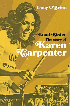 Lead Sister: The Story of Karen Carpenter by Lucy O'Brien, Lucy O'Brien