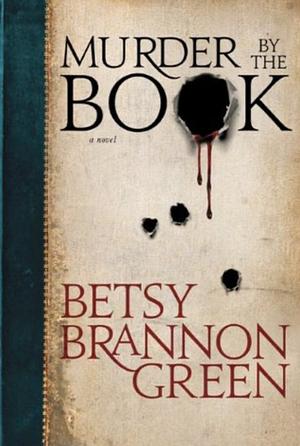 Murder by the Book: A Novel by Betsy Brannon Green